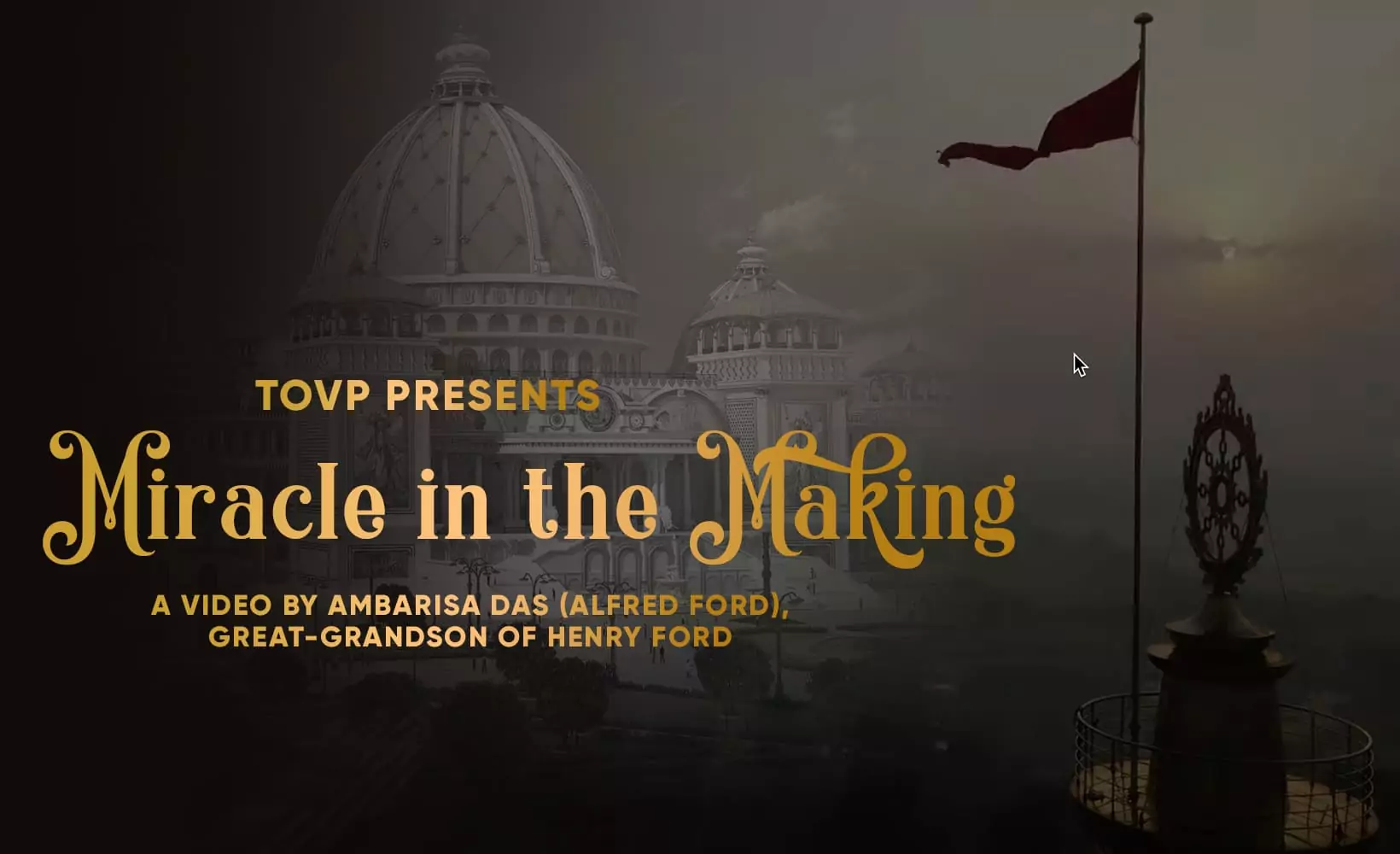 TOVP Presents - Miracle in the Making: A Video by Ambarisa Das (Alfred Ford), Great-grandson of Henry Ford