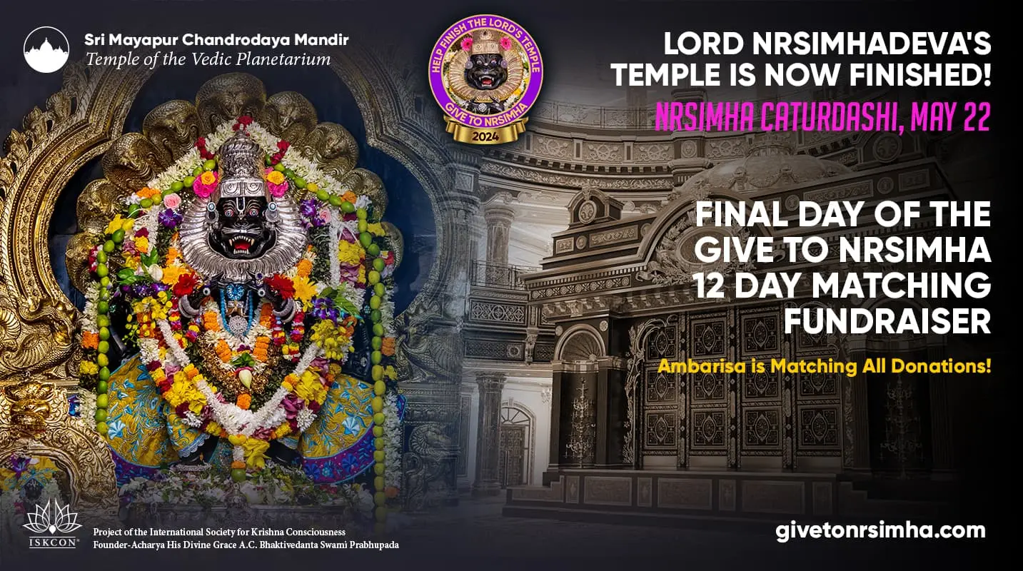 Nrsimha Caturdasi, May 22: The Final Day of the TOVP Give To Nrsimha 12 Day Matching Fundraiser and Completion of the Nrsimha Wing